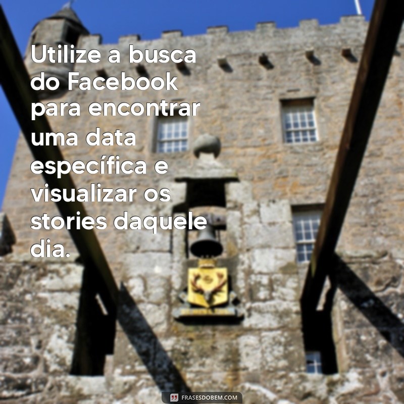 Descubra Como Acessar Seus Stories Antigos no Facebook de Forma Simples 