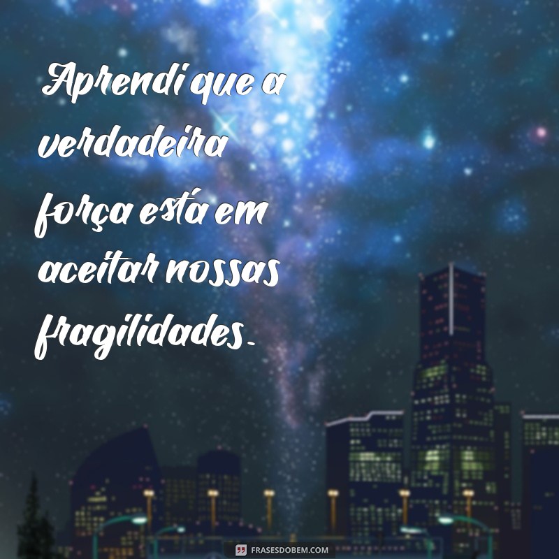 Frases Inspiradoras que a Vida Me Ensinou: Lições Valiosas para o Dia a Dia 