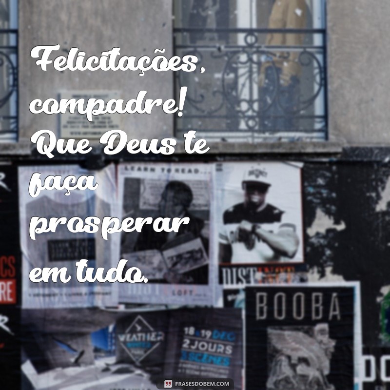 Frases Inspiradoras para Parabenizar seu Compadre: Que Deus Te Abençoe! 