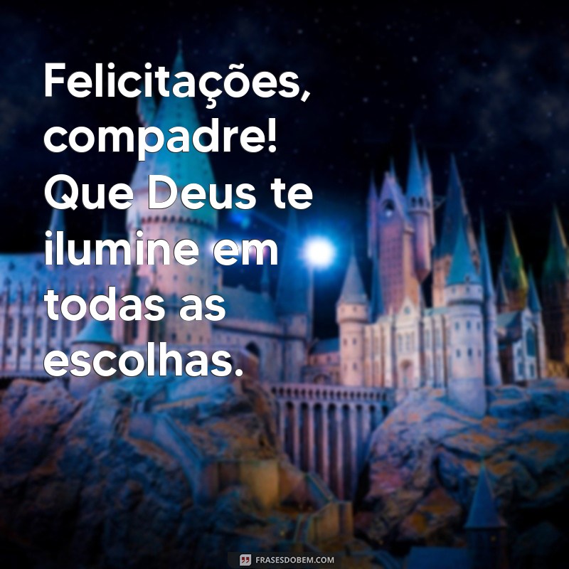 Frases Inspiradoras para Parabenizar seu Compadre: Que Deus Te Abençoe! 