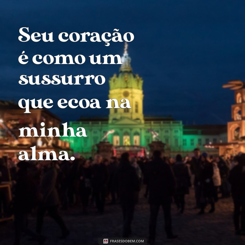 Cantadas Românticas: As Melhores Frases para Conquistar o Coração 