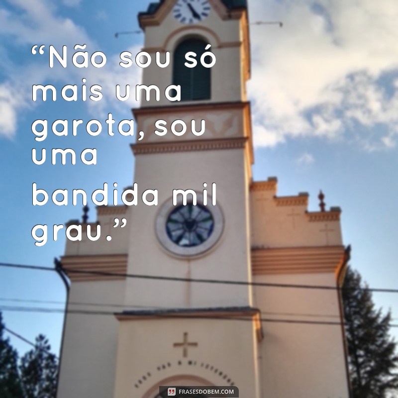 Conheça as melhores frases de bandida mil grau para arrasar nas redes sociais! 