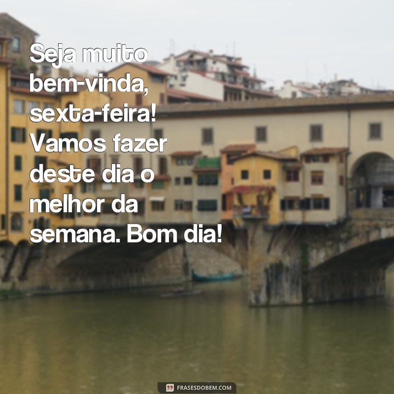 Comece sua sexta-feira com positividade: confira as melhores frases de bom dia! 