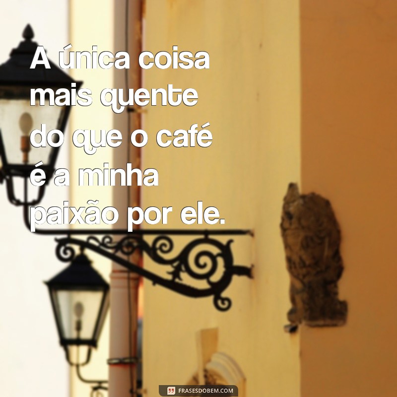 220 Frases Divertidas sobre Café que Vão Acordar Seu Sorriso 