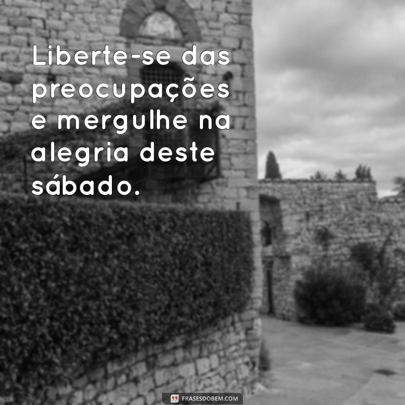 Frases Inspiradoras para um Sábado Positivo e Motivador 