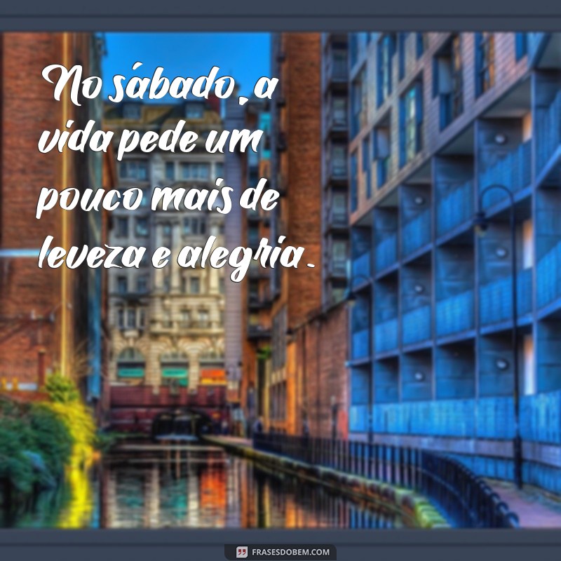 Frases Inspiradoras para um Sábado Positivo e Motivador 