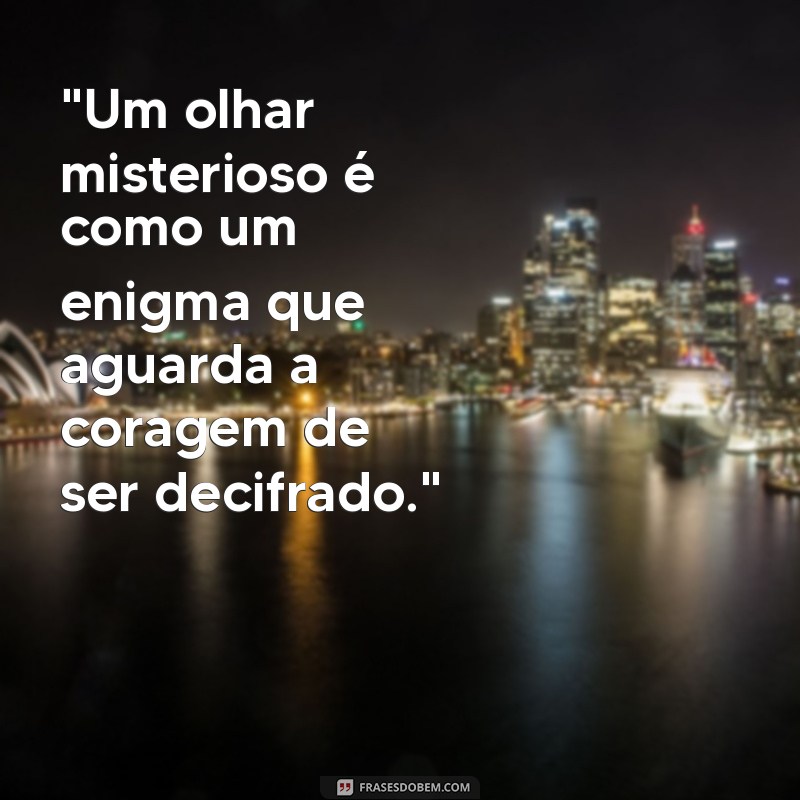 frases sobre olhar misterioso 