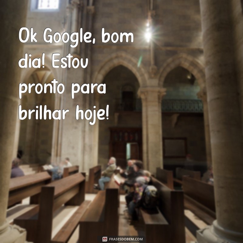 Como Usar Ok Google, Bom Dia para Começar Seu Dia com Tecnologia 