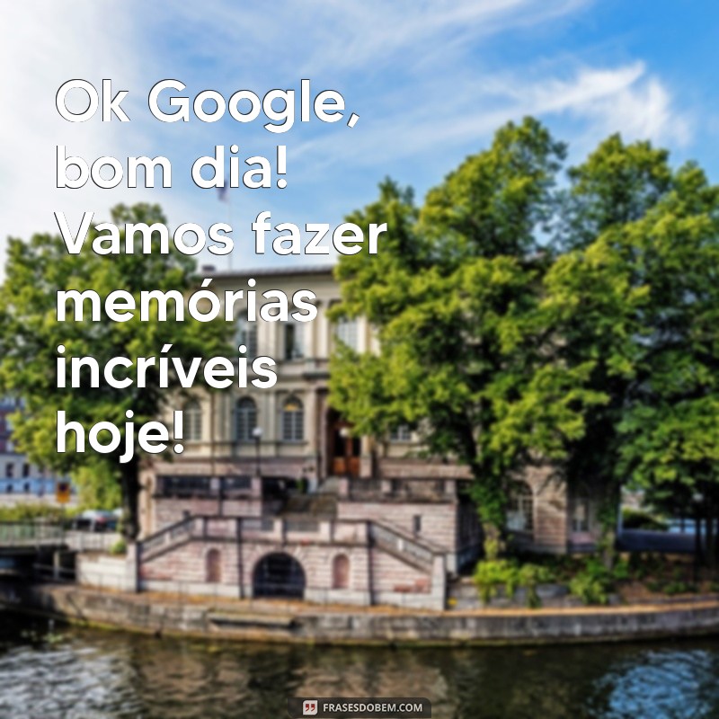 Como Usar Ok Google, Bom Dia para Começar Seu Dia com Tecnologia 