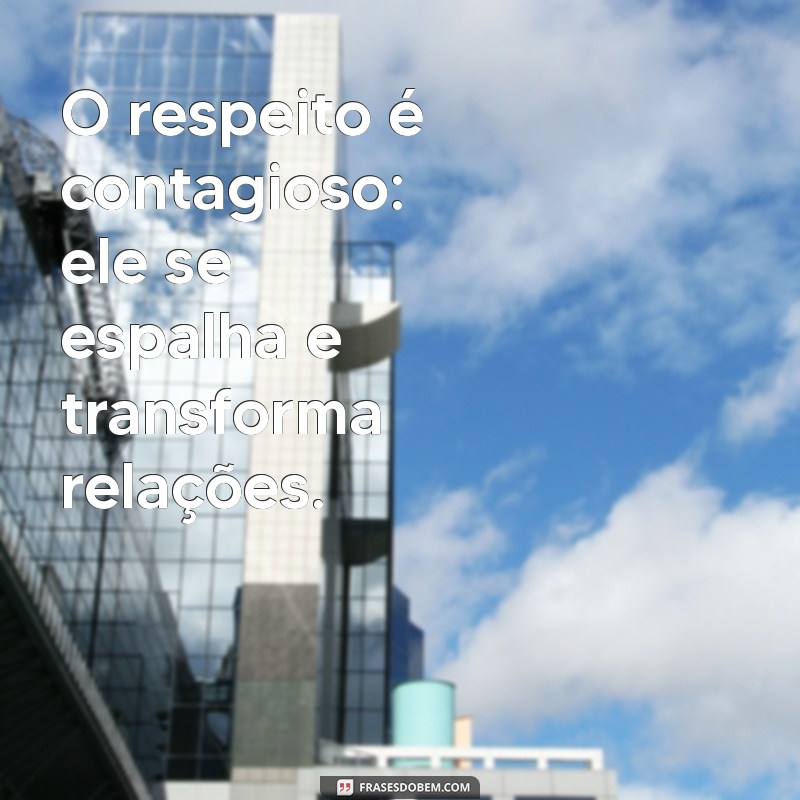 Descubra a Importância do Respeito nas Relações Pessoais e Profissionais 