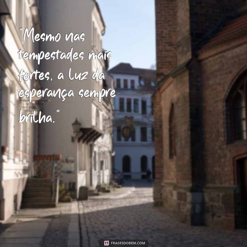 frases de força e esperança 