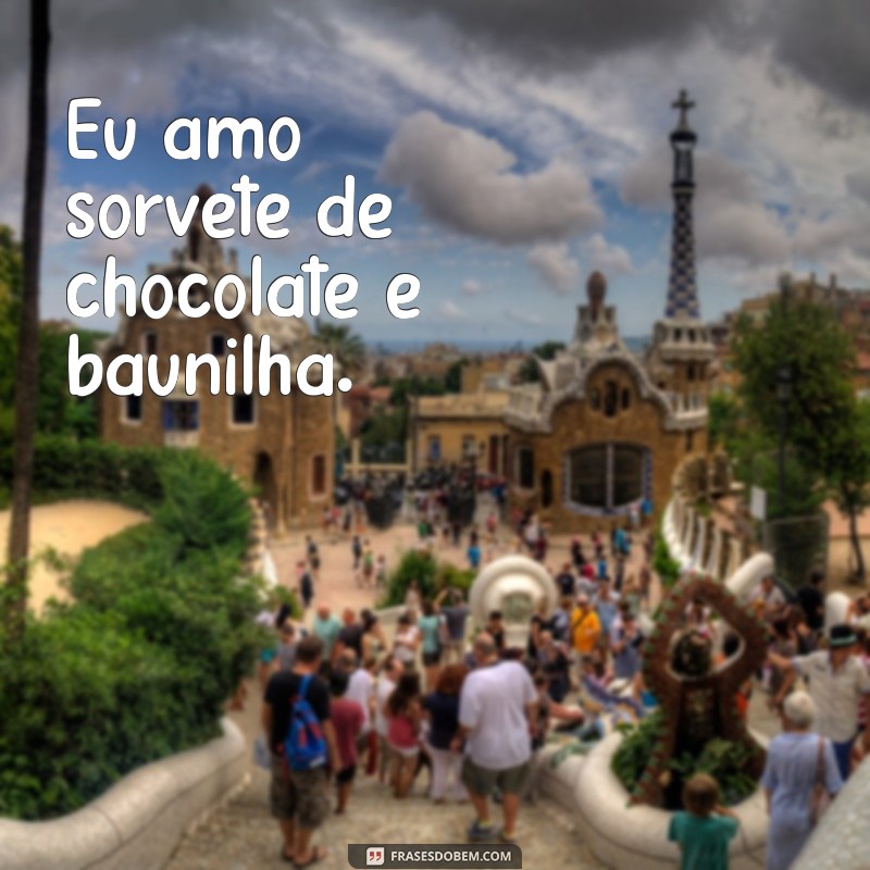 exemplos de frases aditivas Eu amo sorvete de chocolate e baunilha.