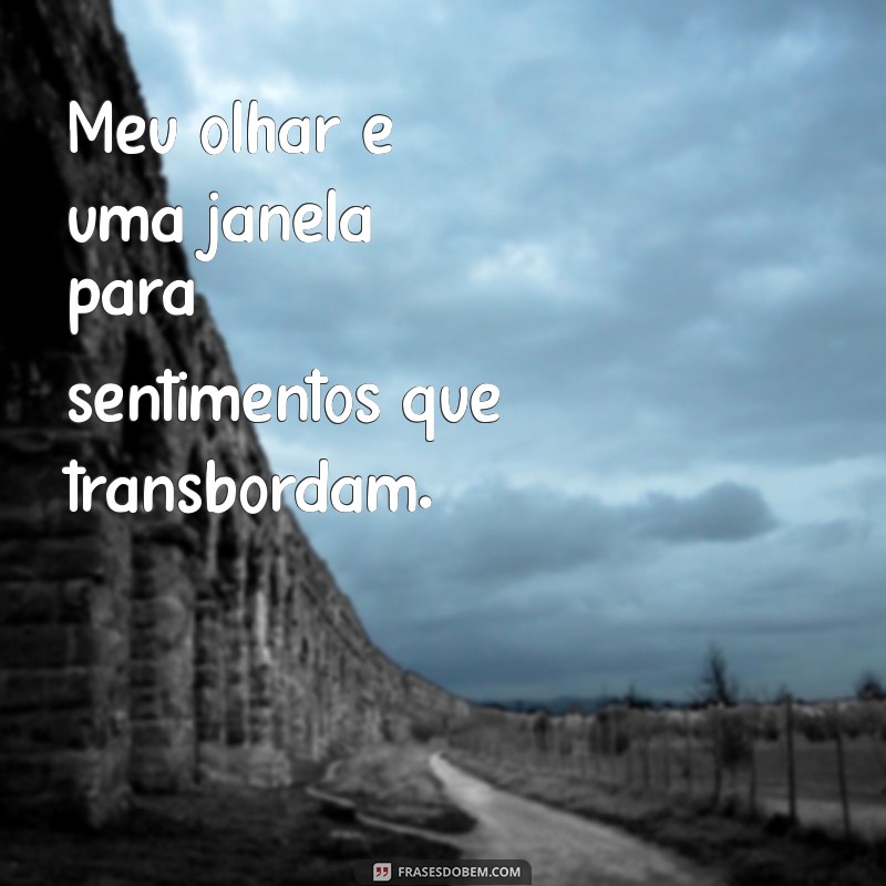 Frases Inspiradoras para Refletir Sobre o Poder do Olhar 