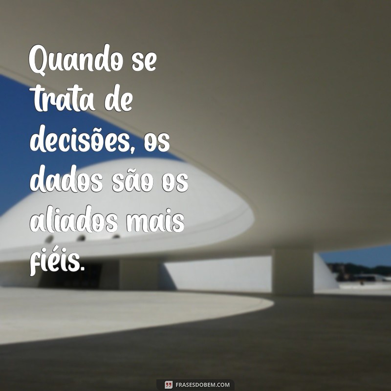 Frases Inspiradoras Sobre Dados: Insights e Reflexões para Profissionais de Análise 