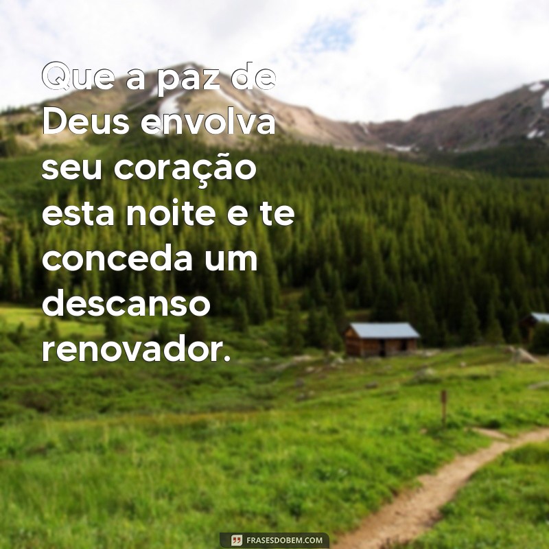 frases gospel de boa noite Que a paz de Deus envolva seu coração esta noite e te conceda um descanso renovador.