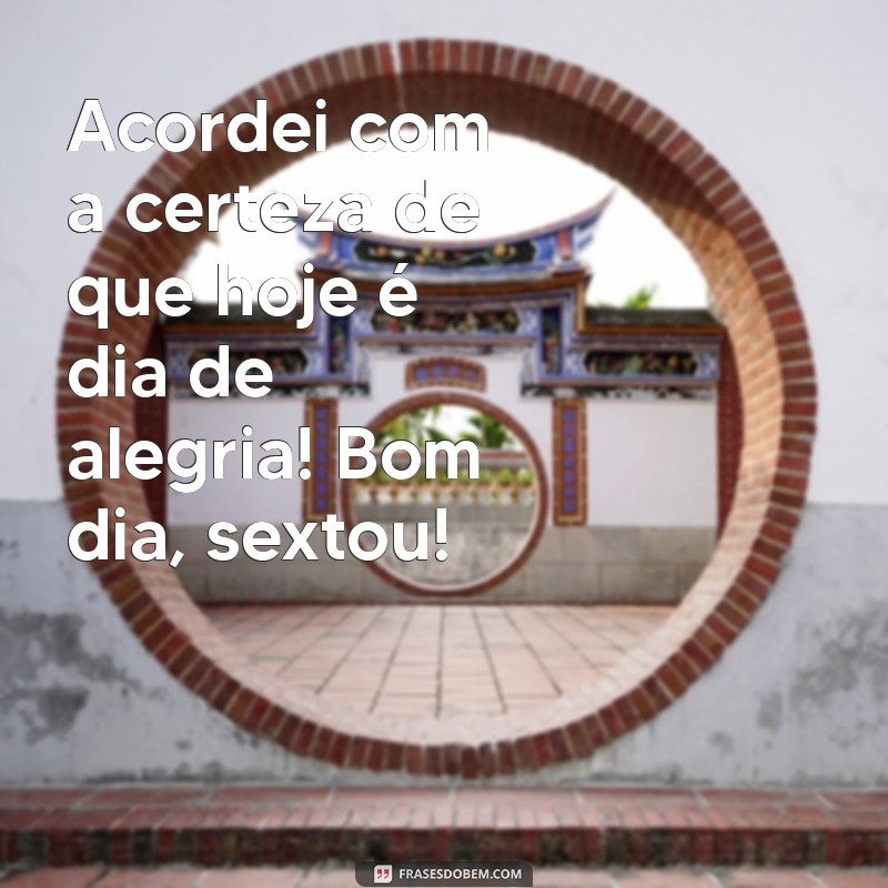 Bom Dia! Celebre a Sexta-Feira com Alegria e Motivação 