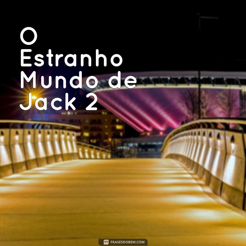 melhor filmes 2023 O Estranho Mundo de Jack 2