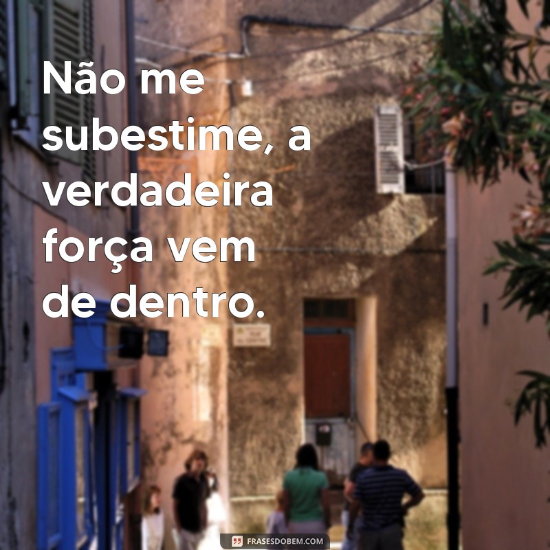 Não Me Subestime: A Força da Autoconfiança e da Determinação 