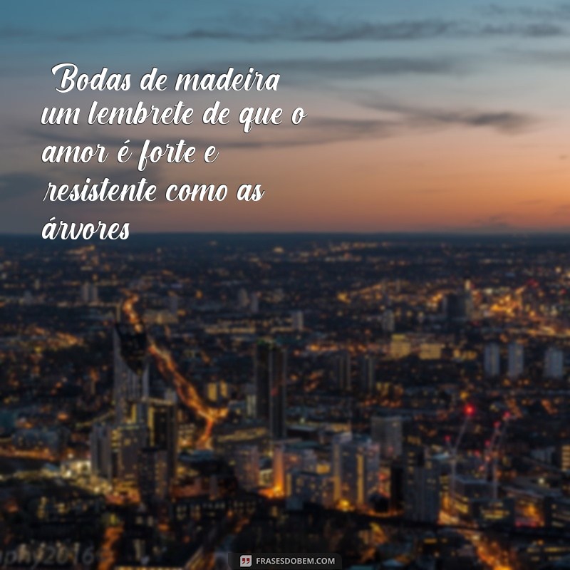 bodas de madeira frases 