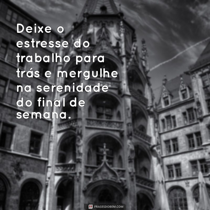 Frases Inspiradoras para um Final de Semana Perfeito 