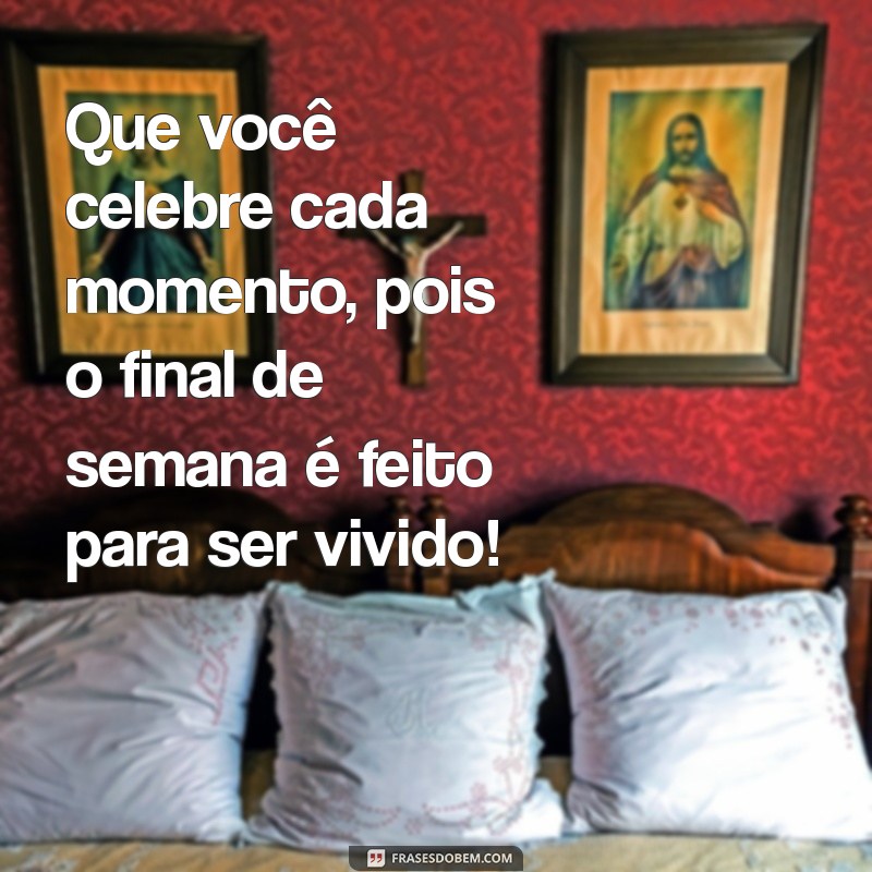 Frases Inspiradoras para um Final de Semana Perfeito 