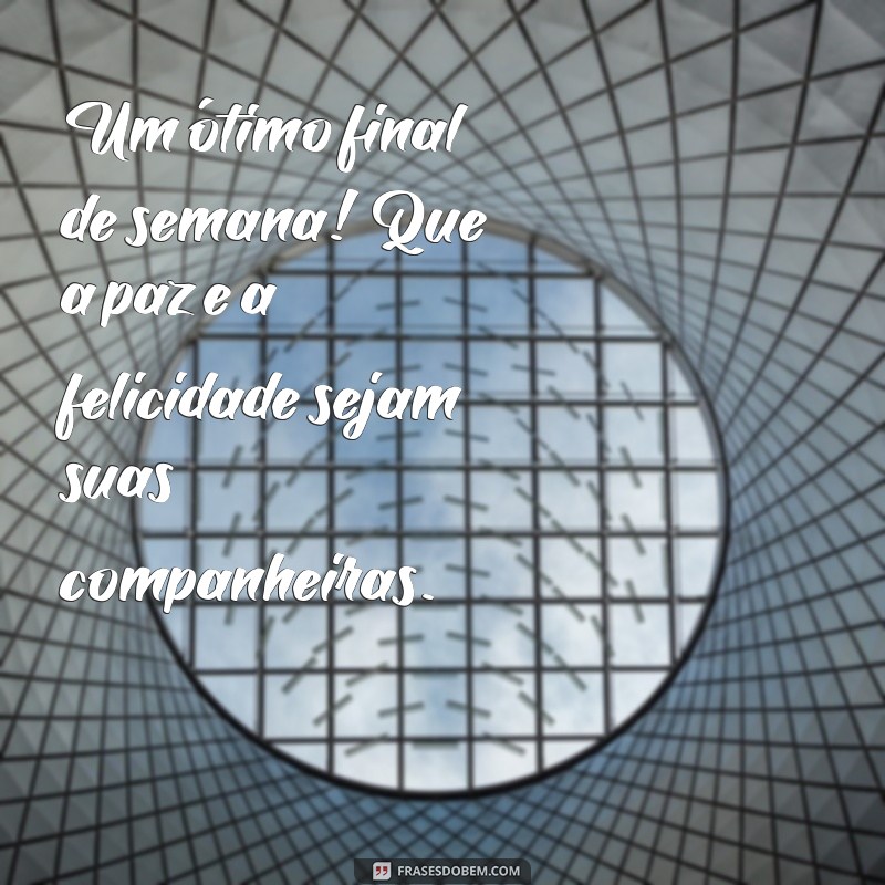 Frases Inspiradoras para um Final de Semana Perfeito 