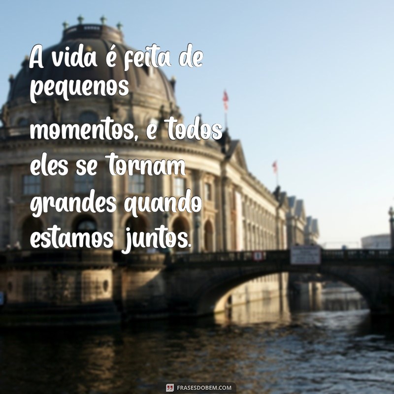 Frases Inspiradoras para Celebrar Momentos Inesquecíveis com Pessoas Especiais 