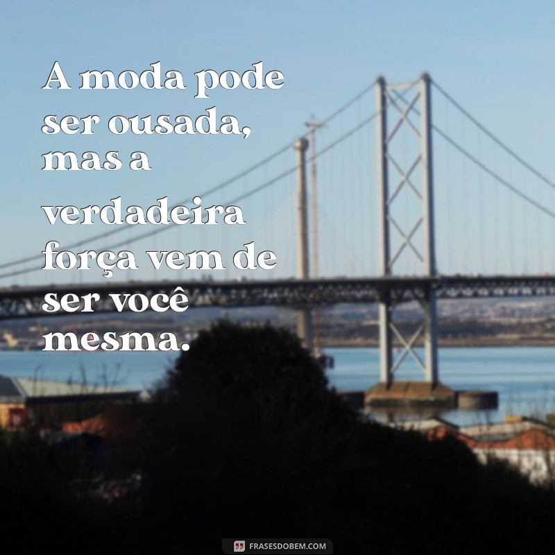 Frases Motivacionais para Estilo: Inspire-se na Moda com Palavras Poderosas 