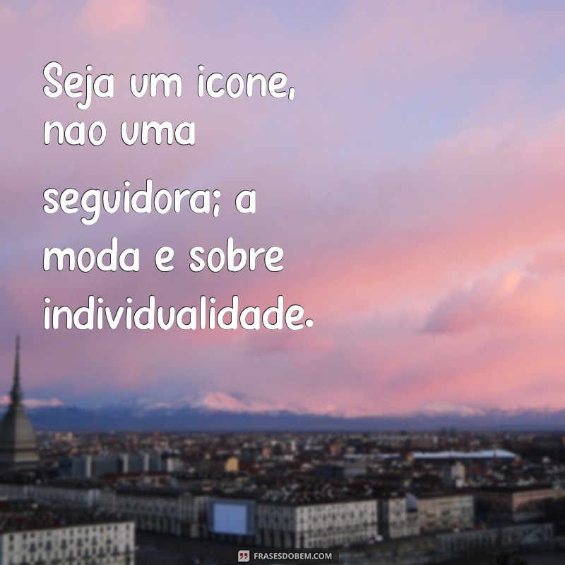 Frases Motivacionais para Estilo: Inspire-se na Moda com Palavras Poderosas 