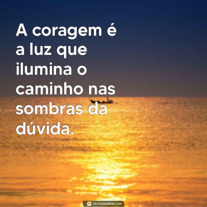 Descubra o Poder da Força e Coragem: Inspire-se com Frases Motivacionais 