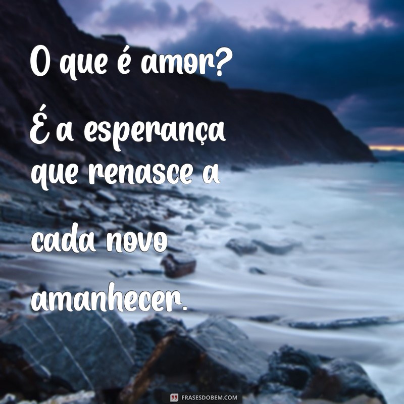 Descubra o Verdadeiro Significado do Amor: Reflexões e Frases Inspiradoras 