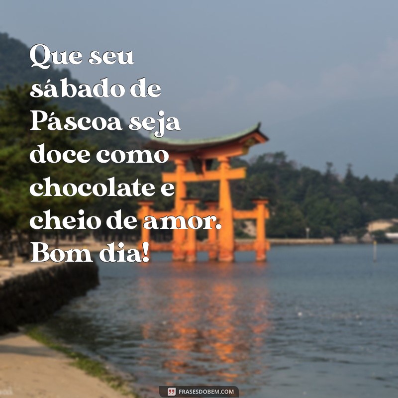 Bom Dia! Celebre o Sábado de Páscoa com Frases Inspiradoras 