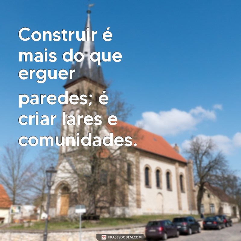 Frases Inspiradoras para Engenheiros Civis: Motivação e Criatividade na Construção 