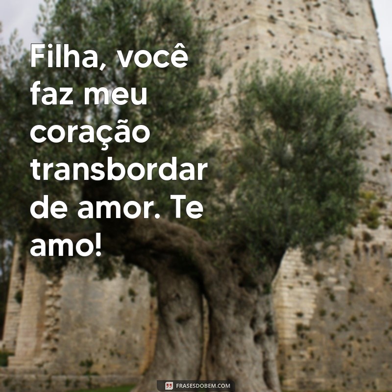 Frases Emocionantes para Dizer Filha, Te Amo e Fortalecer Vínculos 