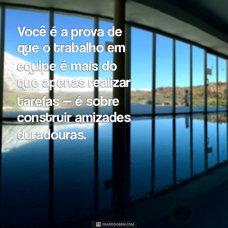 Frases Inspiradoras para Valorizar sua Amiga de Trabalho 