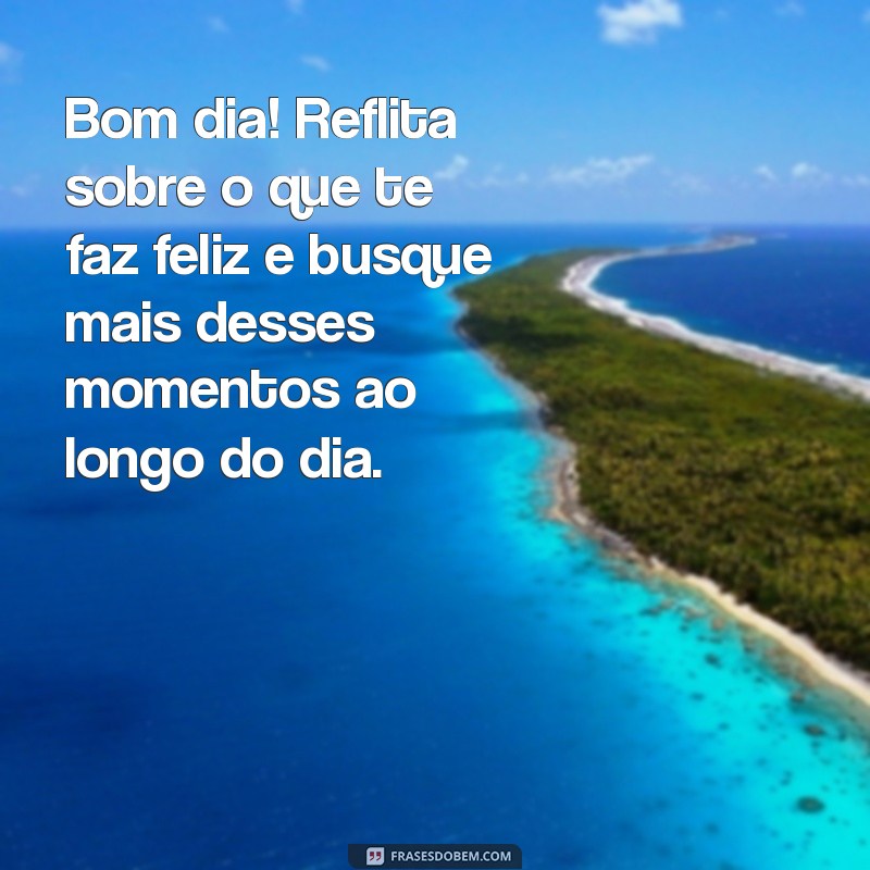 Bom Dia de Reflexão: Inspire-se com Frases Motivacionais para Começar o Dia 