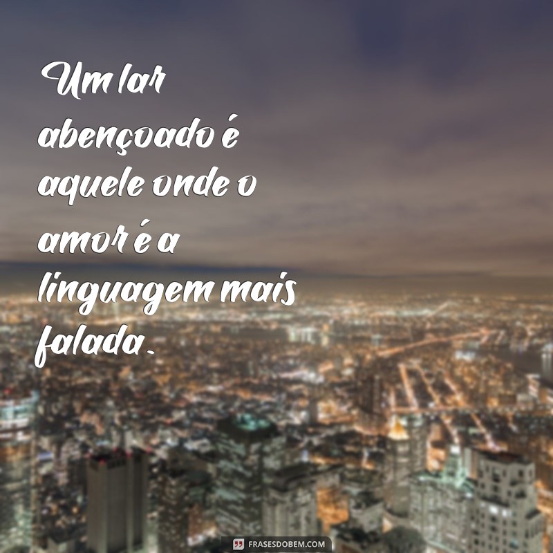 Frases Inspiradoras sobre Família Abençoada: Celebre os Laços que Fortalecem 