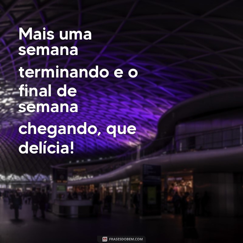 Comece sua sexta-feira com boas energias: frases inspiradoras para um final de semana incrível 