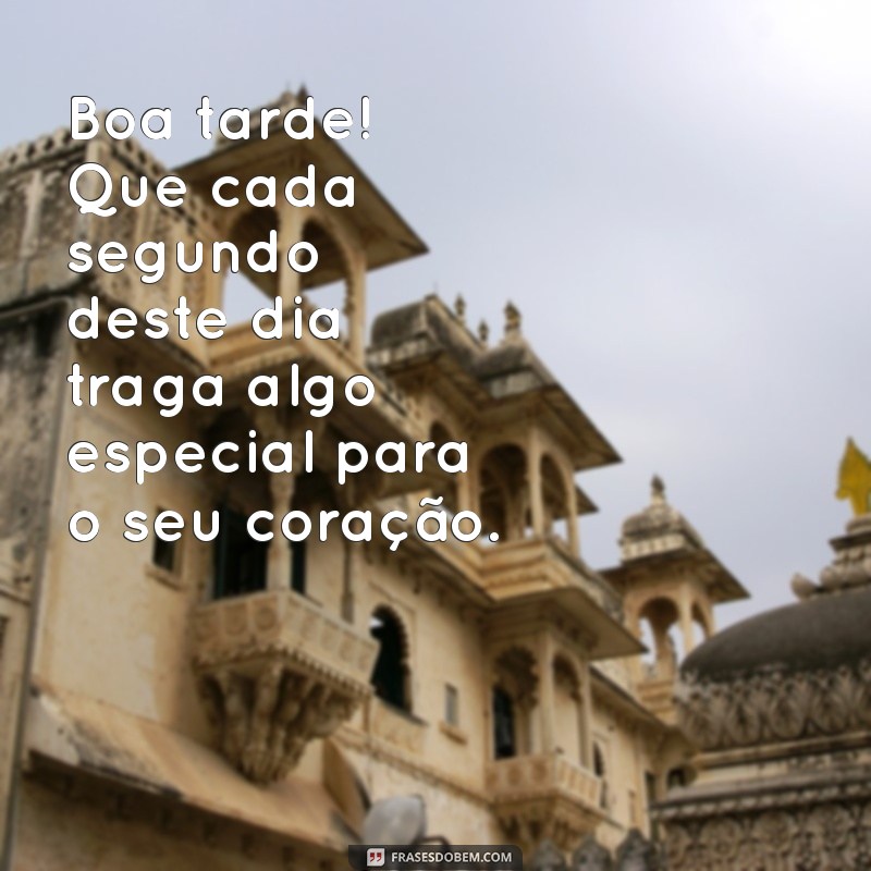 Frases Carinhosas para Desejar uma Boa Tarde 