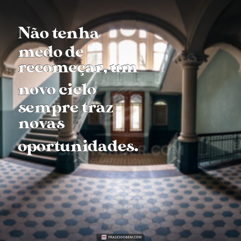 Frases inspiradoras para começar um novo ciclo em sua vida 