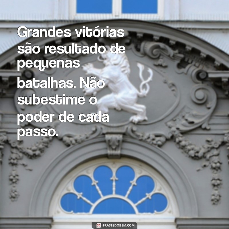 Frases Inspiradoras de Luta e Coragem para Superar Desafios 