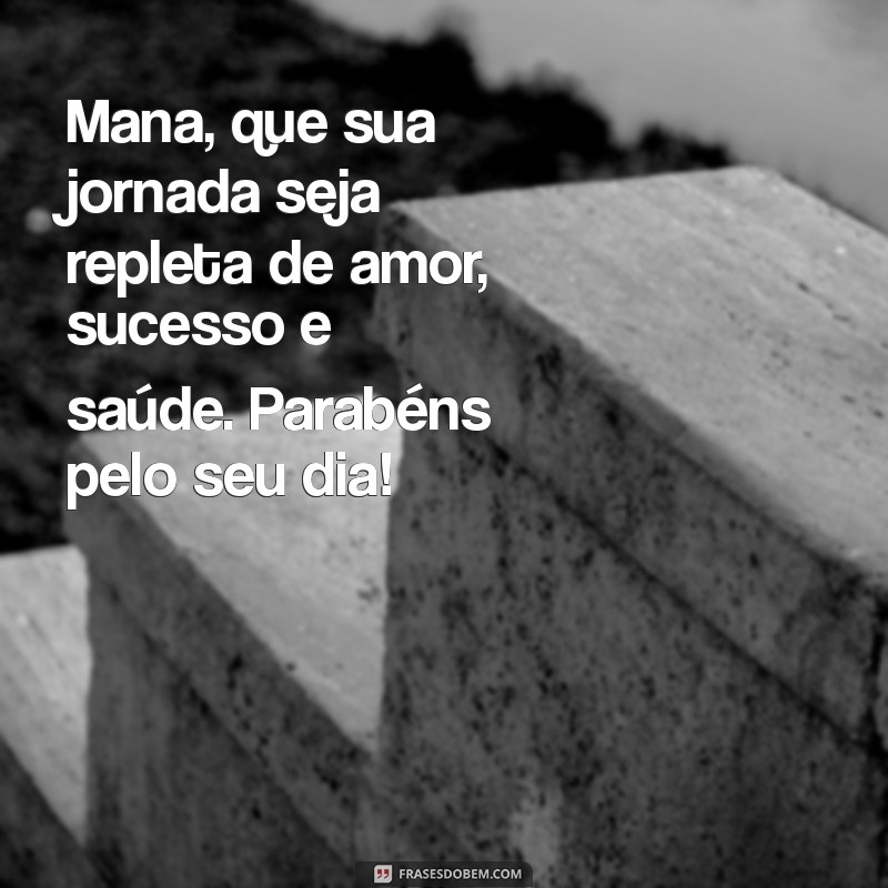 Mensagens de Aniversário para Mana: Celebre com Amor e Carinho 