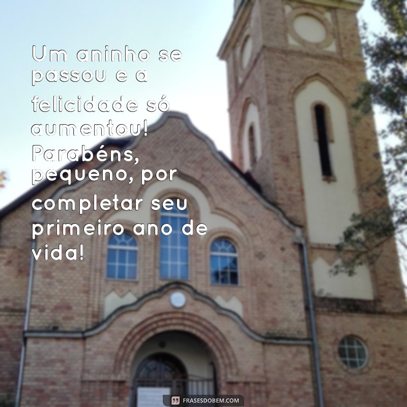 texto de aniversário de 1 ano Um aninho se passou e a felicidade só aumentou! Parabéns, pequeno, por completar seu primeiro ano de vida!