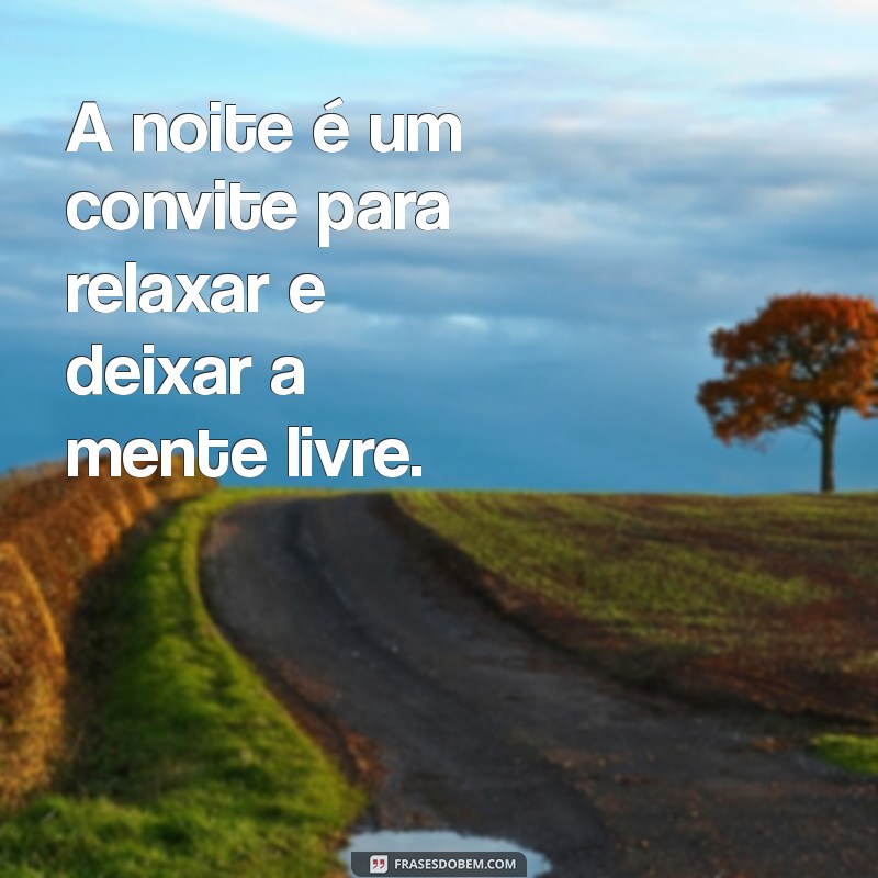 Frases Inspiradoras para Encerrar a Noite com Reflexão e Positividade 