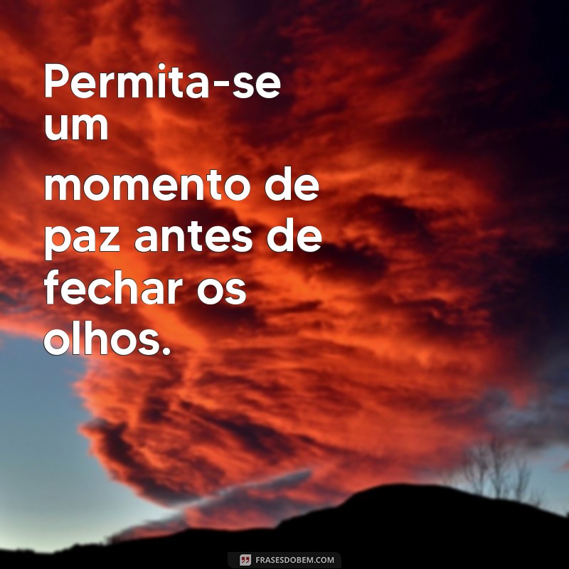 Frases Inspiradoras para Encerrar a Noite com Reflexão e Positividade 