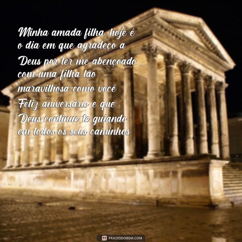 frases de aniversário de mãe para filha evangelica Minha amada filha, hoje é o dia em que agradeço a Deus por ter me abençoado com uma filha tão maravilhosa como você. Feliz aniversário e que Deus continue te guiando em todos os seus caminhos.