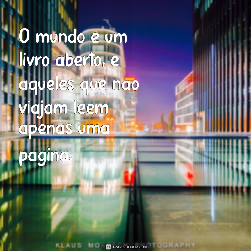 texto de viagem O mundo é um livro aberto, e aqueles que não viajam leem apenas uma página.