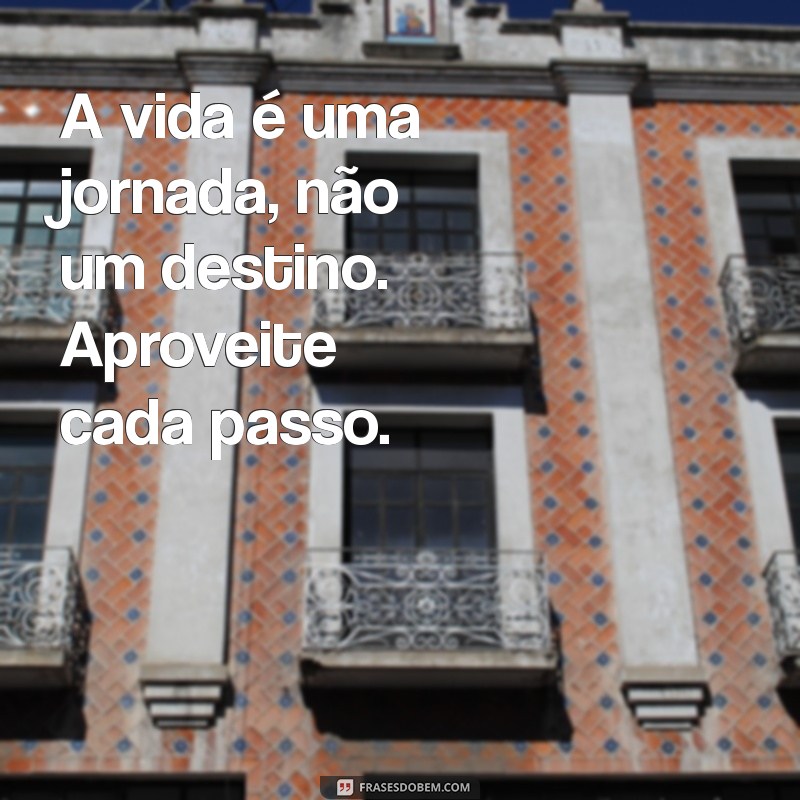 deus:xxlfz74ajjc= mensagem de reflexão sobre a vida A vida é uma jornada, não um destino. Aproveite cada passo.