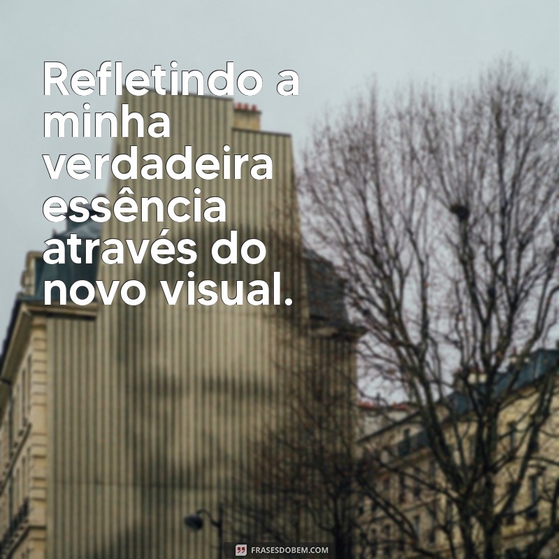 Transforme Seu Estilo: Legendas Inspiradoras para Mudança de Visual 