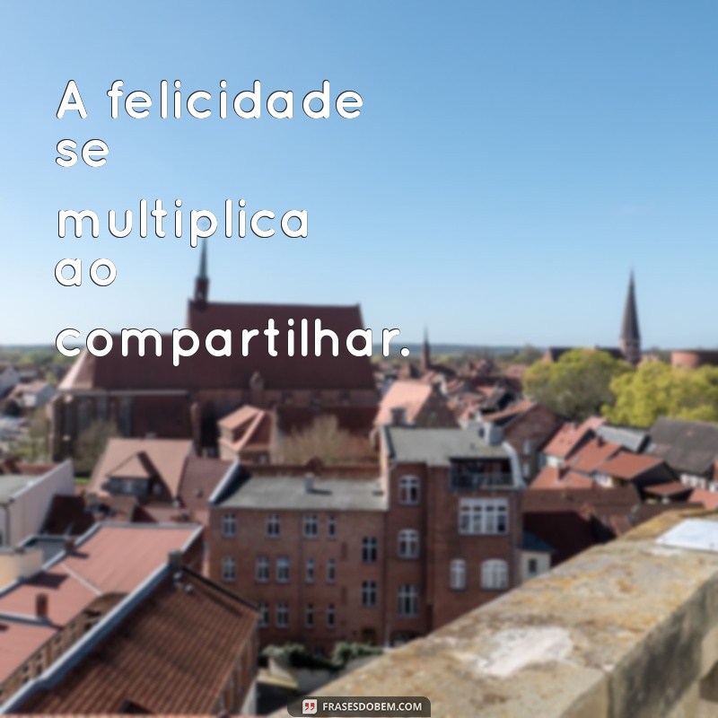 Frases Curtas sobre a Felicidade: Inspirações para o Seu Dia 